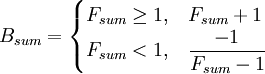 
B_{sum} =
\begin{cases}
 F_{sum} \ge 1, & F_{sum} + 1 \\
 F_{sum} < 1, & \dfrac{-1}{F_{sum} - 1}
\end{cases}