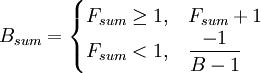 
B_{sum} =
\begin{cases}
 F_{sum} \ge 1, & F_{sum} + 1 \\
 F_{sum} < 1, & \dfrac{-1}{B - 1}
\end{cases}